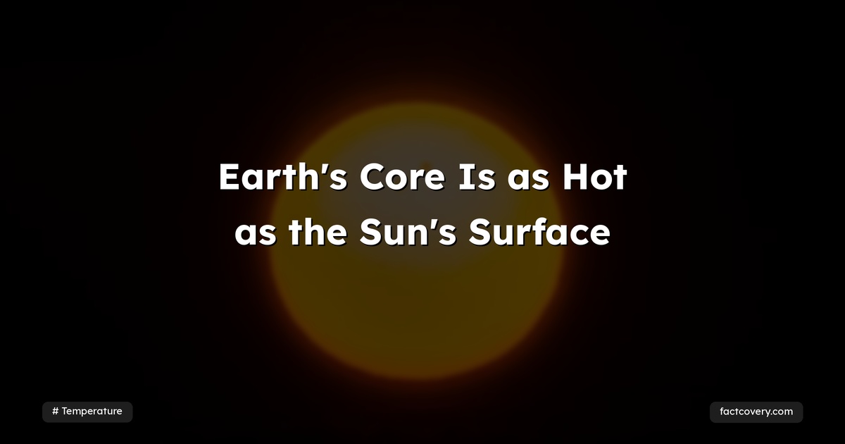 Earth's Core Is as Hot as the Sun's Surface — Factcovery