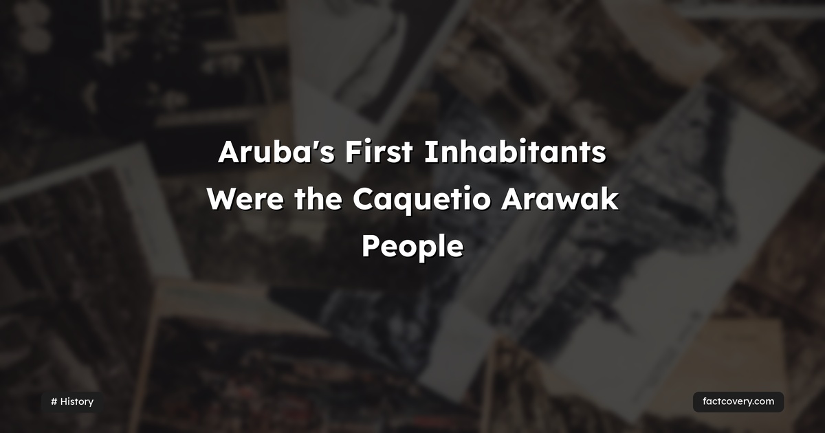 Aruba's First Inhabitants Were the Caquetio Arawak People — Factcovery